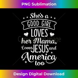 she's a good girl loves her mama loves jesus and america too tank - edgy sublimation digital file - pioneer new aesthetic frontiers
