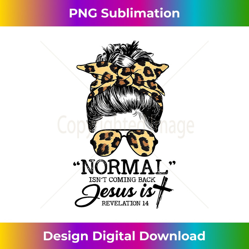 ID-20231219-11320_Normal Isn't Coming Back But Jesus Is Messy Bun Hair Leopard 1.jpg