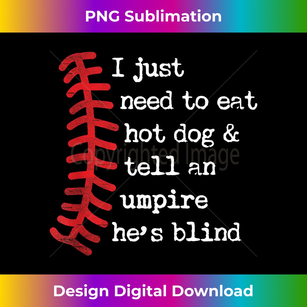 IH-20231219-6945_I Just Need To Eat Hot Dogs And Tell An Umpire He's Blind 0508.jpg