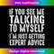 IH-20231219-7676_If You See Me Talking To Myself Just Getting Expert Advice 1767.jpg
