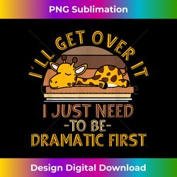 i'll get over it i just need to be dramatic first - giraffe - futuristic png sublimation file - spark your artistic genius