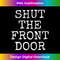 IL-20231219-13211_Shut The Front Door Funny Sarcastic T- Gift idea 2959.jpg
