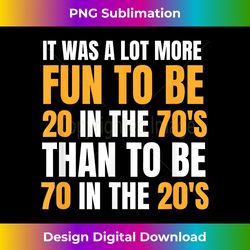 happy 70th birthday funny retirement 70's living in the 20's - eco-friendly sublimation png download - chic, bold, and uncompromising