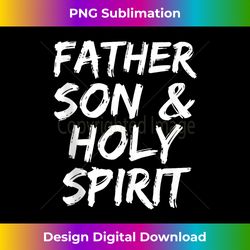 christian quote gift bible verse father son & holy spirit tank t - urban sublimation png design - lively and captivating visuals