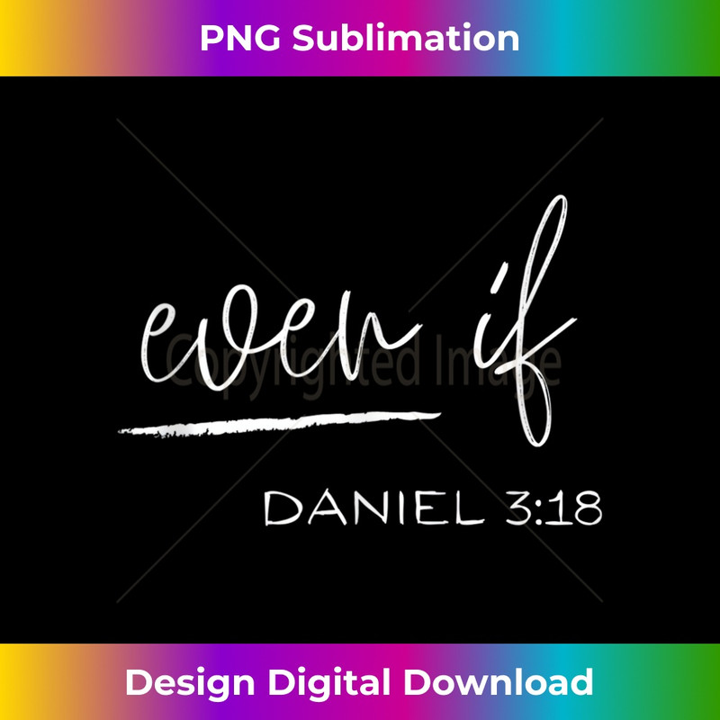 IV-20231219-3767_Even If Daniel 318 - Faith - Bible Verse - Bible Quote Tank Top.jpg