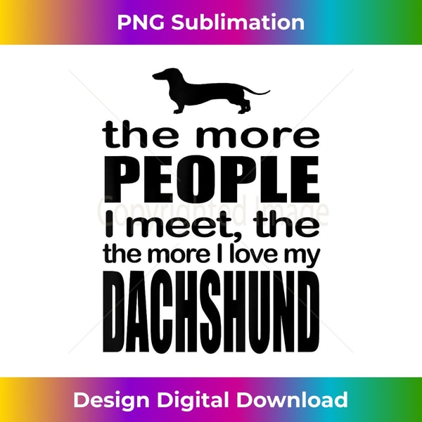 IW-20231219-10840_More People I Meet The More I Love My Dachshund Dog 2252.jpg