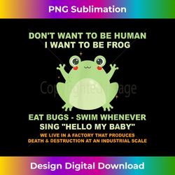 don't want to be human i want to be frog eat bugs quote - edgy sublimation digital file - craft with boldness and assurance