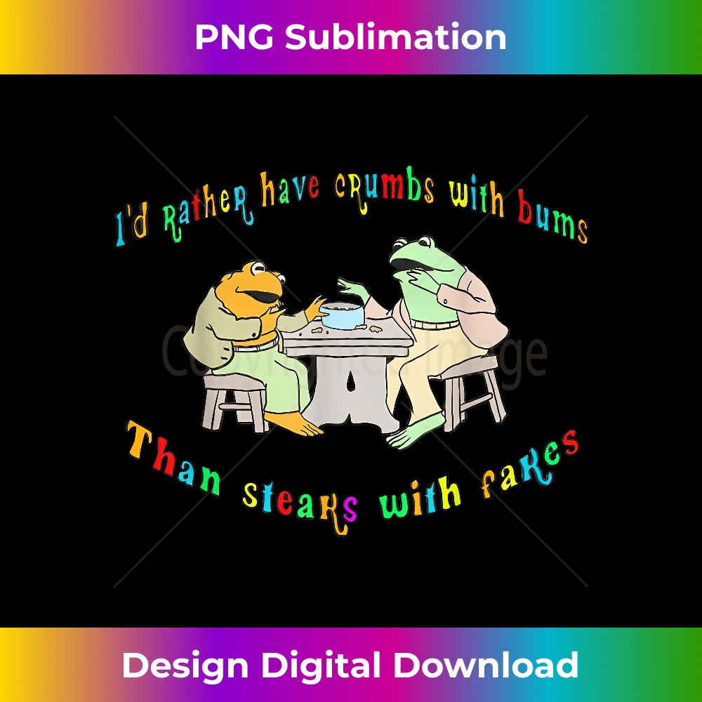 JF-20231219-7405_I'd Rather Have Crumbs With Bums Than Steaks With Fakes Frog 1683.jpg