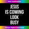 JG-20231219-8383_Jesus Is Coming Look Busy Funny Pro Christian Message 1.jpg