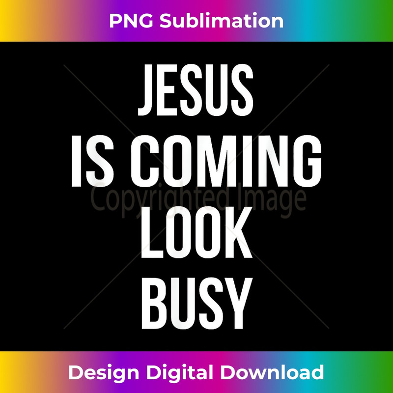 JG-20231219-8383_Jesus Is Coming Look Busy Funny Pro Christian Message 1.jpg
