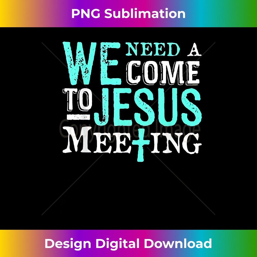 KF-20231219-15807_We Need A COme To Jesus Meeting Tshirt Christian Gift.jpg