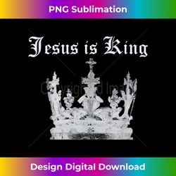 jesus is king tank t - sleek sublimation png download - spark your artistic genius