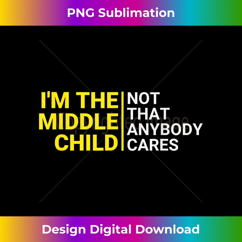 KJ-20231219-5105_Funny Middle Child Not That Anybody Cares Middle Sibling 1039.jpg