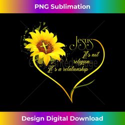 jesus it's not a religion it's a relationship sunflower art tank t - luxe sublimation png download - immerse in creativity with every design
