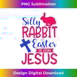 silly rabbit easter is for jes - eco-friendly sublimation png download - pioneer new aesthetic frontiers