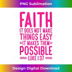 faith it does not make things easy it makes them possible tank t - innovative png sublimation design - chic, bold, and uncompromising