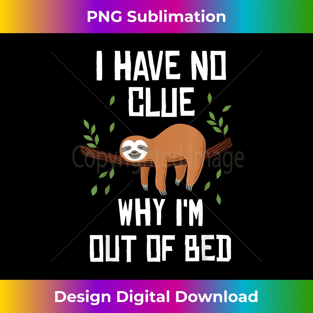 LB-20231219-5045_Funny Lazy Sloth I Have No Clue Why I Am Out Of Bed 0993.jpg