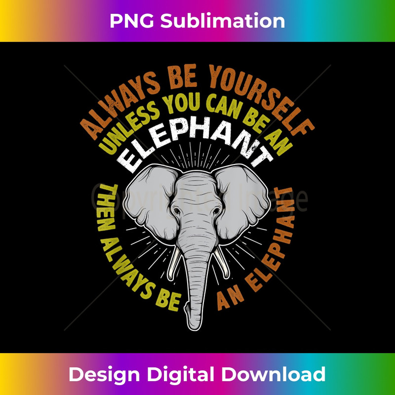 LF-20231219-154_Always Be Yourself Unless You Can Be An Elephant 0107.jpg