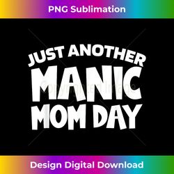 just another manic mom day mothers day . momday funny - timeless png sublimation download - elevate your style with intricate details