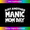LJ-20231219-9502_JUST ANOTHER MANIC MOM DAY Mothers Day . Momday Funny 0223.jpg