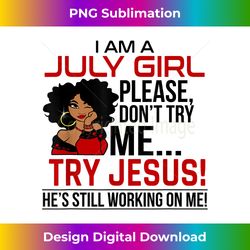 sweet july girl birthday please don't try me try jes - deluxe png sublimation download - channel your creative rebel