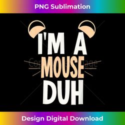 i'm a mouse duh halloween costume - edgy sublimation digital file - challenge creative boundaries