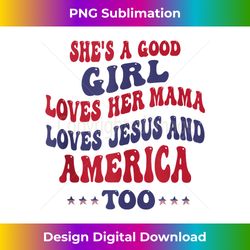she's a good girl loves her mama loves jesus and america too tank t - deluxe png sublimation download - challenge creative boundaries