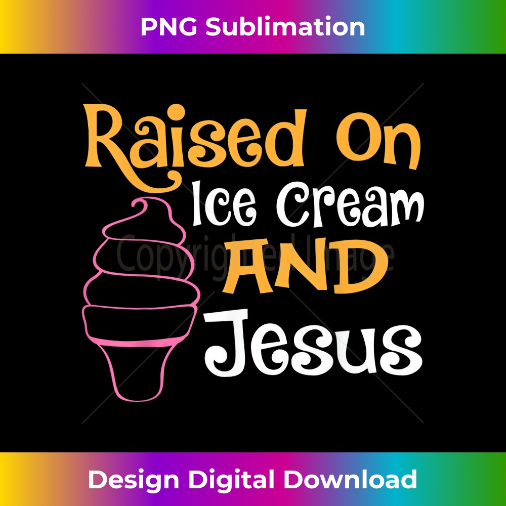 MH-20231219-7775_Inspirational Raised On Ice Cream And Jesus Christian 1.jpg