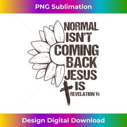 normal isn't coming back jesus is revelation 14 christia - innovative png sublimation design - crafted for sublimation excellence