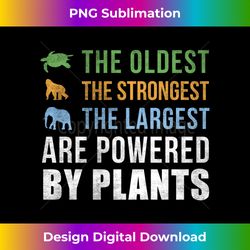 the oldest strongest largest animals are powered by plants long sleeve - sophisticated png sublimation file - reimagine your sublimation pieces