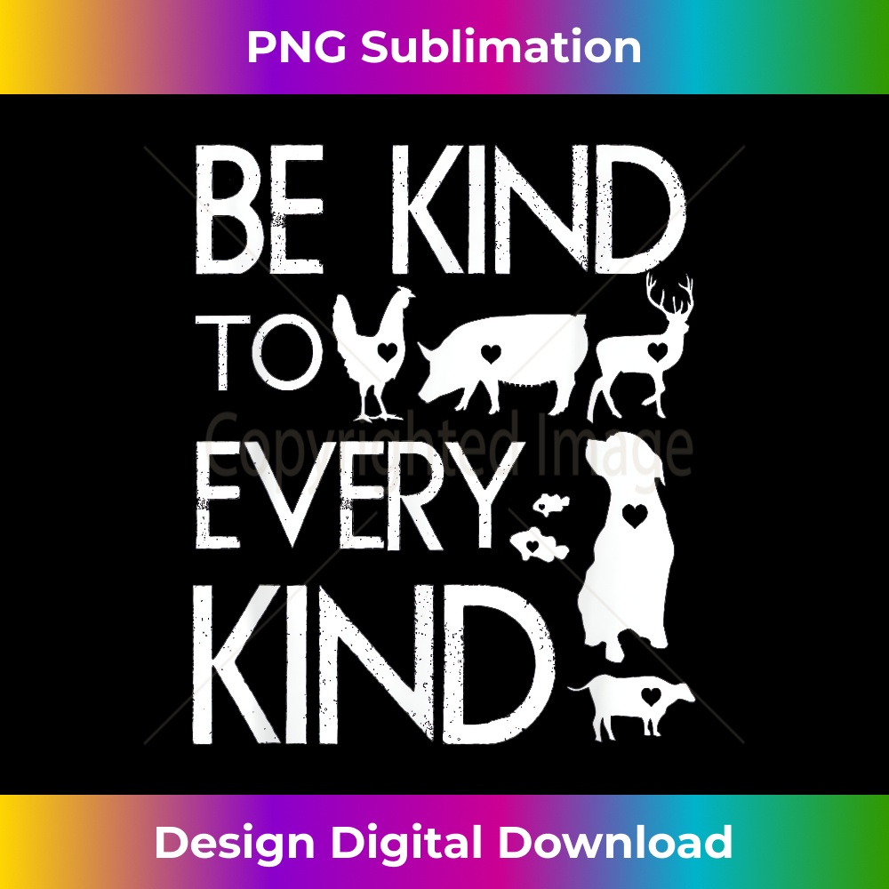 NF-20231219-661_Be Kind to Every Kind Vegan Vegetarian Animal Lover  0281.jpg