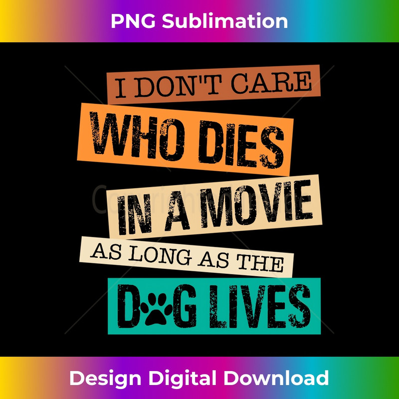 NF-20231219-6836_I Don't Care Who Dies In The Movie As Long As The Dog Lives Long Sleeve 0499.jpg