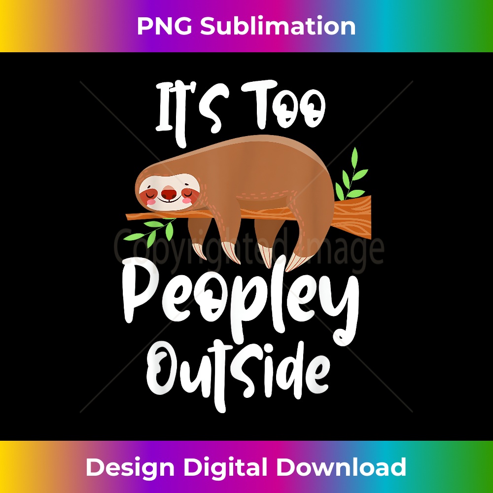 NF-20231219-7881_It's Too Peopley Outside - Lazy Sloth Animal Lover Zookeeper 1698.jpg