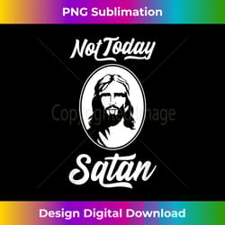 not today satan funny saying jesus - vibrant sublimation digital download - lively and captivating visuals