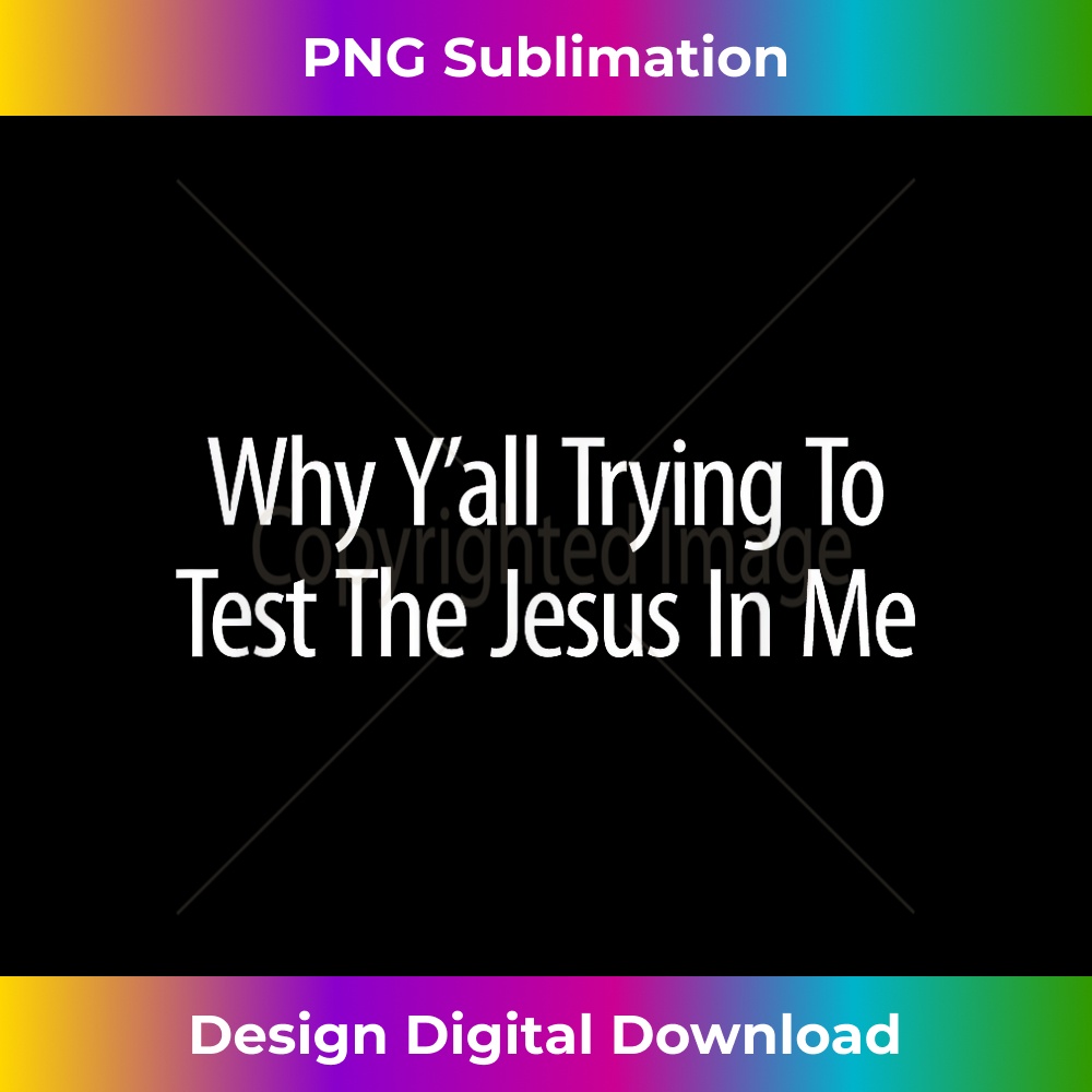 NU-20231219-15922_Why Y'all Trying To Test The Jesus In Me - 1.jpg