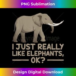 i just really like elephants ok funny elephant - vibrant sublimation digital download - animate your creative concepts