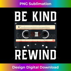 be kind rewind '90s nostalgia 80s costume party cassette - deluxe png sublimation download - immerse in creativity with every design