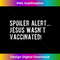 PB-20231219-14055_Spoiler alert Jesus wasn't vaccinated.jpg