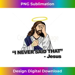 jesus i never said that long slee - luxe sublimation png download - reimagine your sublimation pieces