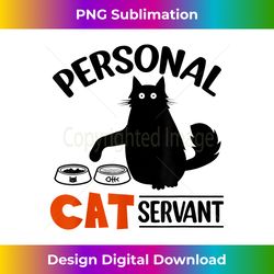 funny black cat personal cat servant - contemporary png sublimation design - striking & memorable impressions