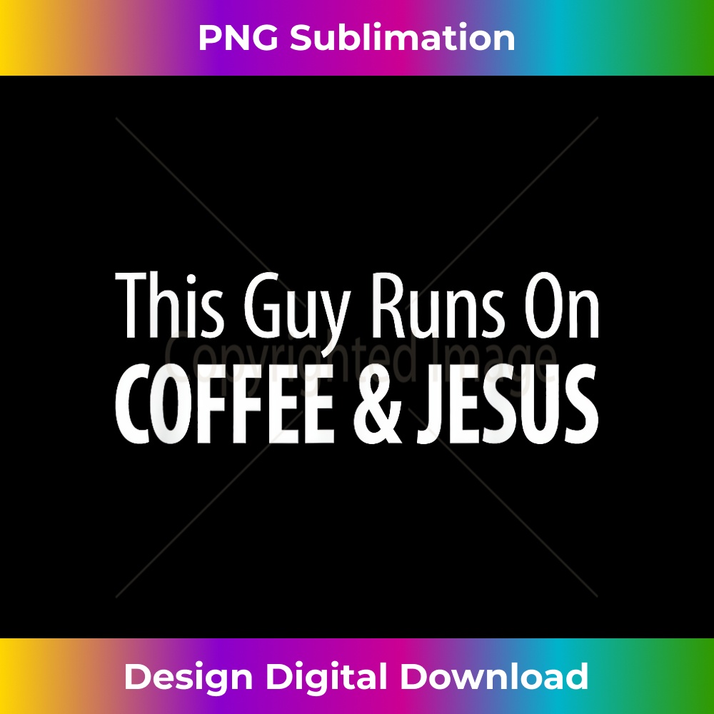 PP-20231219-14864_This Guy Runs On Coffee & Jesus - 1.jpg