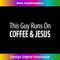 PP-20231219-14864_This Guy Runs On Coffee & Jesus - 1.jpg