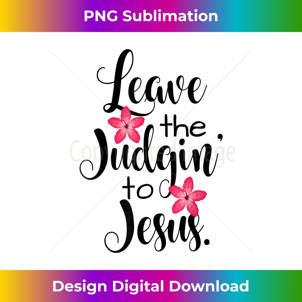 QE-20231219-9843_Leave the Judgin' to Jesus Floral.jpg