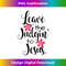 QE-20231219-9843_Leave the Judgin' to Jesus Floral.jpg