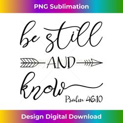 christian quote religious be still know psalm 46 faith arrow tank - timeless png sublimation download - striking & memorable impressions