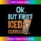 RQ-20231219-1218_But First Iced Coffee, Coffee Drinks Coffee Lover Tank Top 0095.jpg