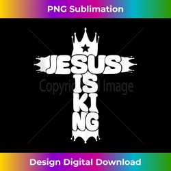 jesus is king cross christian tank t - futuristic png sublimation file - elevate your style with intricate details