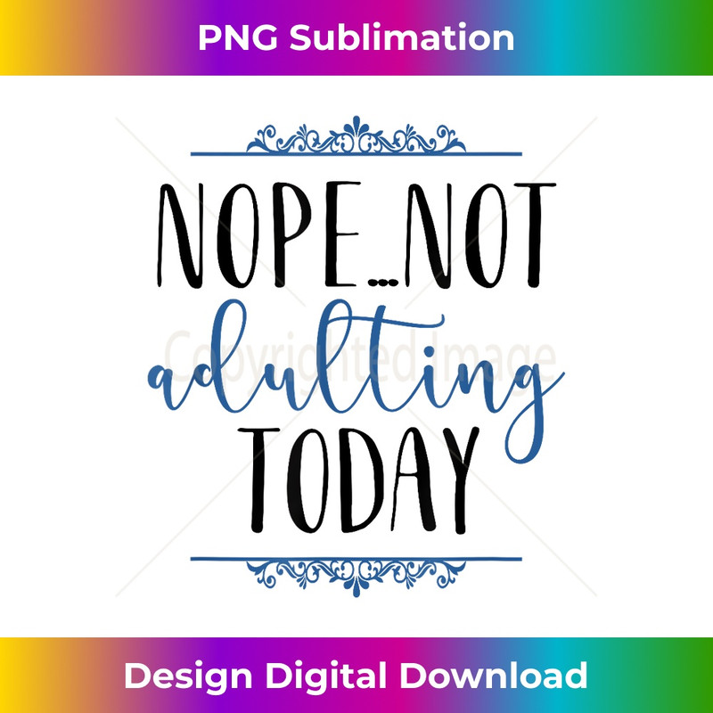 TI-20231219-11316_Nope...Not Adulting Today 2348.jpg