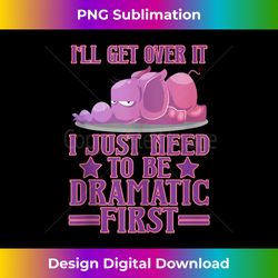 i'll get over it i just need to be dramatic first elephant tank top - sublimation-optimized png file - spark your artistic genius