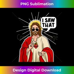 i saw that jesus funny bible christian tank t - innovative png sublimation design - customize with flair
